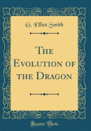 The Evolution of the Dragon (Classic Reprint)