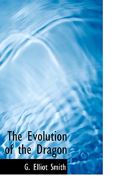 The Evolution of the Dragon - Smith, G Elliot, Sir