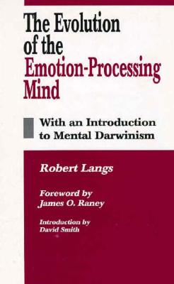 The Evolution of the Emotion-Processing Mind: With an Introduction to Mental Darwinism - Langs, Robert J