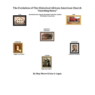 The Evolution of the Historical African American Church: Unearthing History
