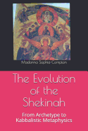 The Evolution of the Shekinah: From Archetype to Kabbalistic Metaphysics