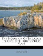 The Evolution of Theology in the Greek Philosophers Vol-I