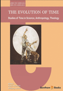 The Evolution of Time: Studies of Time in Science, Anthropology, Theology