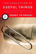The Evolution of Useful Things - Petroski, Henry