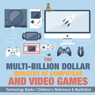 The Evolution of Video Games - Technology Books Children's Reference & Nonfiction