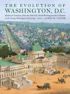 The Evolution of Washington, D. C.: Historical Selections from the Albert H. Small Washingtoniana Collection at the George Washington University