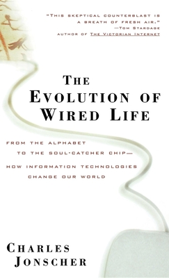 The Evolution of Wired Life: From the Alphabet to the Soul-Catcher Chip -- How Information Technologies Change Our World - Jonscher, Charles, Dr.