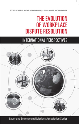 The Evolution of Workplace Dispute Resolution: International Perspectives - Avgar, Ariel C (Editor), and Hann, Deborah (Editor), and Lamare, Ryan (Editor)