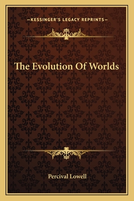 The Evolution Of Worlds - Lowell, Percival