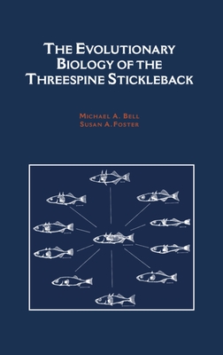 The Evolutionary Biology of the Threespine Stickleback - Bell, Michael A (Editor), and Foster, Susan A (Editor)