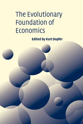 The Evolutionary Foundations of Economics - Dopfer, Kurt (Editor)