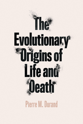 The Evolutionary Origins of Life and Death - Durand, Pierre M, and Koonin, Eugene V (Foreword by)