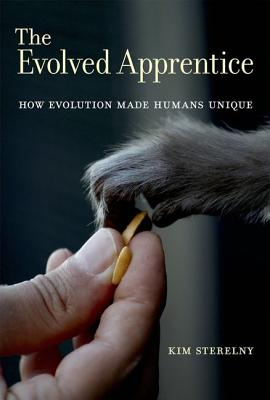 The Evolved Apprentice: How Evolution Made Humans Unique - Sterelny, Kim