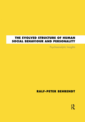 The Evolved Structure of Human Social Behaviour and Personality: Psychoanalytic Insights - Behrendt, Ralf-Peter