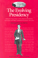 The Evolving Presidency: Addresses, Cases, Essays, Letters, Reports, Resolutions, Transcripts, and Other Landmark Documents, 1787-2004