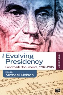 The Evolving Presidency: Landmark Documents, 1787-2015 - Nelson, Michael (Editor)