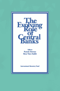 The Evolving Role of Central Banks: Papers Presented at the Fifth Seminar on Central Banking, Washington, D.C., November 5-15, 1990