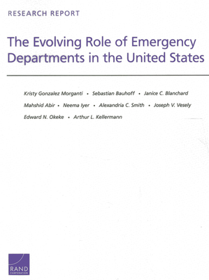 The Evolving Role of Emergency Departments in the United States - Morganti, Kristy Gonzalez, and Bauhoff, Sebastian, and Blanchard, Janice C