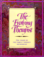 The Evolving Therapist: Ten Years of the Family Therapy Networker - Simon, Richard (Editor), and Barrilleaux, Cindy (Editor), and Wylie, Mary Sykes (Editor)