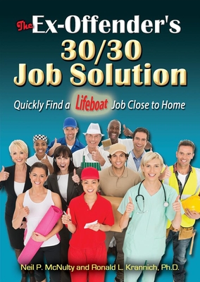 The Ex-Offender's 30/30 Job Solution: Quickly Find a Lifeboat Job Close to Home - McNulty, Neil P, and Krannich, Ronald L