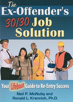 The Ex-Offender's 30/30 Job Solution: Your Lifeboat Guide to Re-Entry Success - McNulty, Neil P, and Krannich, Ron