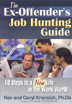 The Ex-Offender's Job Hunting Guide: 10 Steps to a New Life in the Work World - Krannich, Ron, and Krannich, Caryl, PH.D.