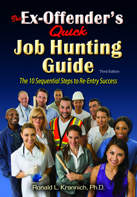 The Ex-Offender's Quick Job Hunting Guide: The 10 Sequential Steps to Re-Entry Success - Krannich, Ronald Louis