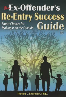 The Ex-Offender's Re-Entry Success Guide: Smart Choices for Making It on the Outside - Krannich, Ronald L