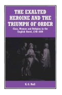 The Exalted Heroine and the Triumph of Order: Class, Women, and Religion in the English Novel, 1740-1800