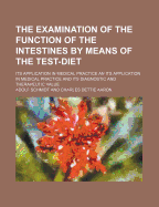 The Examination of the Function of the Intestines by Means of the Test Diet; Its Application in Medical Practice and Its Diagnostic and Therapeutic Value