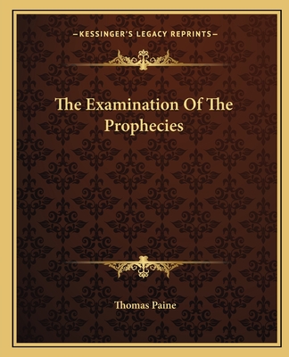 The Examination Of The Prophecies - Paine, Thomas