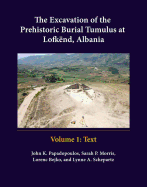 The Excavation of the Prehistoric Burial Tumulus at Lofkend, Albania