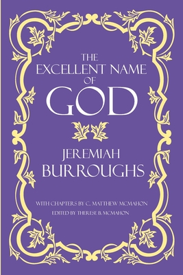 The Excellent Name of God - Burroughs, Jeremiah, and McMahon, C Matthew, and McMahon, Therese B (Editor)