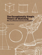 The Exceptionally Simple Theory of Sketching: Why professional sketches look beautiful?