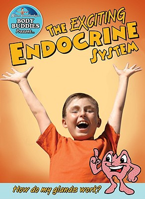 The Exciting Endocrine System: How Do My Glands Work? - Burstein, John
