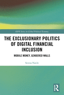 The Exclusionary Politics of Digital Financial Inclusion: Mobile Money, Gendered Walls