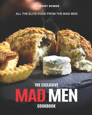 The Exclusive Mad Men Cookbook: All the Elite food from the Mad Men - Bomer, Johny