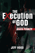 The Execution of God: Encountering the Death Penalty