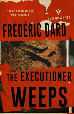 The Executioner Weeps - Dard, Frederic, and Coward, David (Translated by)