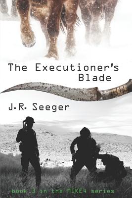 The Executioner's Blade: Book 3 in the MIKE4 Series - Seeger, J R