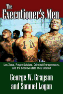 The Executioner's Men: Los Zetas, Rogue Soldiers, Criminal Entrepreneurs, and the Shadow State They Created