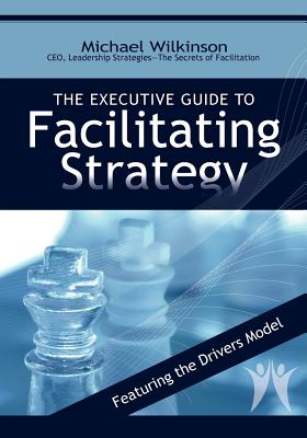 The Executive Guide to Facilitating Strategy - Wilkinson, Michael