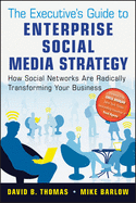 The Executive's Guide to Enterprise Social Media Strategy: How Social Networks Are Radically Transforming Your Business