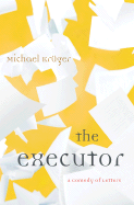 The Executor: A Comedy of Letters - Kruger, Michael, and Hargraves, John (Translated by)