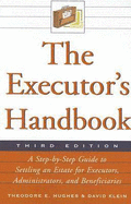 The Executor's Handbook: A Step-By-Step Guide to Settling an Estate for Executors, Administrators, and Beneficiaries