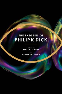 The Exegesis of Philip K. Dick - Dick, Philip K, and Jackson, Pamela