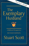The Exemplary Husband Teacher's Guide: A Biblical Perspective