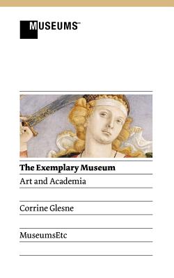 The Exemplary Museum: Art and Academia - Glesne, Corrine