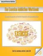 The Exercise Addiction Workbook: Information, Assessments, and Tools for Managing Life with a Behavioral Addiction