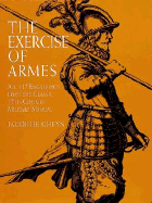 The Exercise of Armes: All 117 Engravings from the Classic 17th-Century Military Manual